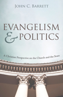 Evangelism and Politics: A Christian Perspective on the Church and the State 1725263742 Book Cover