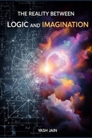 The Reality Between Logic and Imagination: A Journey into the Art and Science of Integrated Thinking for a Complex World | Mastering the ... Success (Between Thought and World Series) B0GSHVTYB4 Book Cover