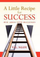 A Little Recipe for Success: Rise above your challenges 146917880X Book Cover