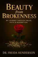 Beauty from Brokenness: My Journey Through Abuse, Faith & Redemption B0GD6N7QCB Book Cover