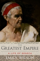 The Greatest Empire: A Life of Seneca 0190939532 Book Cover