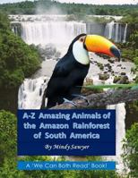 A-Z Amazing Animals of the Amazon Rainforest of South America 1542437245 Book Cover