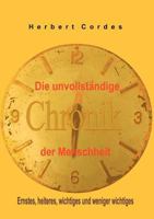Die unvollständige Chronik der Menschheit: Ernstes, heiteres, wichtiges und weniger wichtiges 3831140332 Book Cover