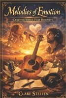 Melodies of Emotion: Crafting Songs That Resonate B0GVKJVB4Y Book Cover