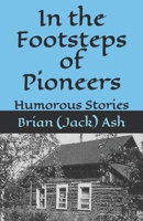 In the Footsteps of Pioneers: Humorous Stories 1795610255 Book Cover