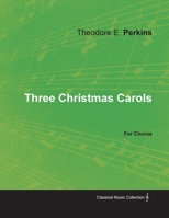 Three Christmas Carols for Chorus 1528700783 Book Cover