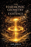 The Harmonic Geometry of Existence: Complete Edition 106679460X Book Cover