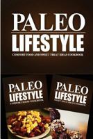Paleo Lifestyle - Comfort Food and Sweet Treat Ideas Cookbook: Modern Caveman CookBook for Grain Free, Low Carb, Sugar Free, Detox Lifestyle 1499654375 Book Cover