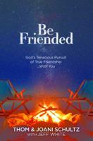 Be Friended: God's Tenacious Pursuit of True Friendship...With You 1470753170 Book Cover