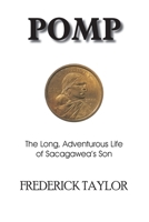 POMP: The Long, Adventurous Life of Sacagawea's Son 1418445347 Book Cover