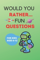 WOULD YOU RATHER FUN QUESTIONS: The book of funny, hilarious questions For kids ages 6-12 ( teens and adults too), cover is a space design B091F77W5P Book Cover