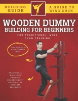 Wooden Dummy Building For Traditional Wing Chun Training For Absolute Beginners B0BB5XJPGK Book Cover