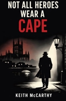 Not All Heroes Wear A Cape 1066849528 Book Cover