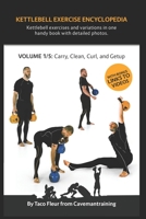 Kettlebell Exercise Encyclopedia VOL. 1: Kettlebell carry, clean, curl, and getup exercise variations 168676488X Book Cover