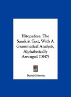 Hitopadesa: The Sanskrit Text, With A Grammatical Analysis, Alphabetically Arranged 116493452X Book Cover