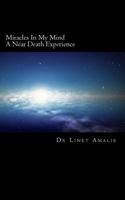 Miracles in My Mind: A Near Death Experience 1717236618 Book Cover