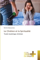 Le Chrétien et la Spiritualité: Traité ésotérique chrétien 6203846325 Book Cover