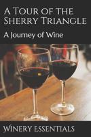 A Tour of the Sherry Triangle: A Journey of Wine 1097375331 Book Cover