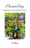 A Bouquet of Days: Rambles through the Natural Beauties of Florida B0C7K99WKL Book Cover