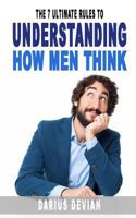 The 7 Ultimate Rules To Understanding How Men Think 1540847772 Book Cover