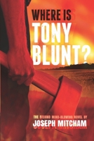 Where is Tony Blunt?: Book 2 in the Atrocities Series B08NF34BL8 Book Cover