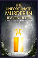 The Unfortunate Murder in Heaven Hotel: A place to worry about nothing... except murder. null Book Cover