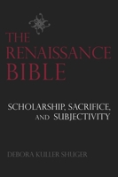 The Renaissance Bible: Scholarship, Sacrifice, and Subjectivity (New Historicism, 29) 1602583099 Book Cover