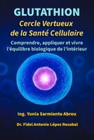 GLUTATHION Cercle vertueux de la santé cellulaire: Comprends, applique et vis l’équilibre biologique de l’intérieur (Glutathion en action) (French Edition) B0G5DP8D9Z Book Cover