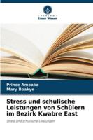 Stress und schulische Leistungen von Schülern im Bezirk Kwabre East 6209393675 Book Cover