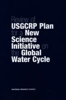 Review of USGCRP Plan for a New Science Initiative on the Global Water Cycle 0309084067 Book Cover