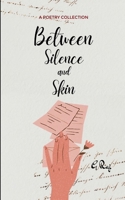 Between Silence and Skin Fragments of Noise That Couldn't Stay Buried B0G7KQNFZD Book Cover