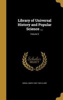 Library of Universal History and Popular Science ...; Volume 6 1374268119 Book Cover