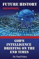 Future History: God's Intelligence Briefing on the End Times 0982995423 Book Cover