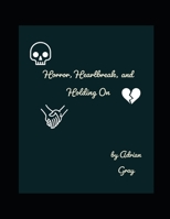 Horror, Heartbreak, and Holding On B099ZPJK47 Book Cover