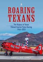 Roaring Texans: The Complete History of North American T-6 Racing Aircraft 1802826467 Book Cover