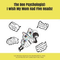 The Bee Psychologist: I Wish My Mom Had Five Heads! B08ZBLYCGY Book Cover