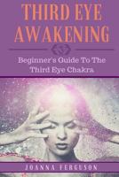 Third Eye: Opening and Benefitting from the Third Eye Chakra 1537233378 Book Cover