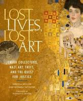 Lost Lives, Lost Art: Jewish Collectors, Nazi Art Theft, and the Quest for Justice 0865652635 Book Cover