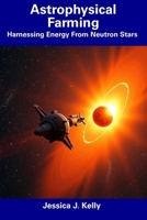 Astrophysical Farming: Harnessing Energy From Neutron Stars B0F3TDPTDK Book Cover