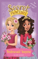 Bridesmaid Surprise: Two magical adventures in one! (Secret Princesses) 1408351137 Book Cover