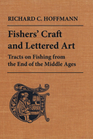 Fishers' Craft and Lettered Art: Tracts on Fishing from the End of the Middle Ages (Toronto Medieval Texts and Translations) 0802078532 Book Cover
