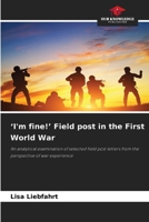 'I'm fine!' Field post in the First World War 6209782884 Book Cover