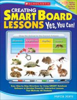 Creating SMART Board Lessons: Yes, You Can!: Easy Step-by-Step Directions for Using SMART Notebook Software to Develop Powerful, Interactive Lessons That Motivate All Students 054522134X Book Cover