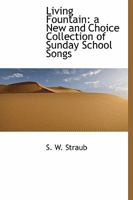 Living Fountain: a New and Choice Collection of Sunday School Songs 1241659966 Book Cover