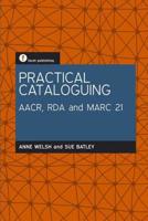 Practical Cataloguing: AACR2, RDA and Marc 21 1555707432 Book Cover