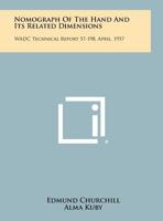 Nomograph of the Hand and Its Related Dimensions: Wadc Technical Report 57-198, April, 1957 1258316501 Book Cover