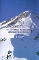 Accidents in North American Mountaineering 2007 (Accidents in North American Mountaineering) 1933056061 Book Cover