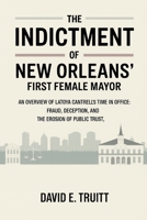 The Indictment of New Orleans’ First Female Mayor: An Overview of LaToya Cantrell's Time in Office: Fraud, Deception, and the Erosion of Public Trust B0FMQWKQV1 Book Cover