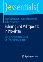 Führung und Mikropolitik in Projekten: Der psychologische Faktor im Projektmanagement (essentials) 3658103205 Book Cover