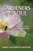 Gardeners of the Soul: Life Mentors on a Journey of Faith 1622454006 Book Cover